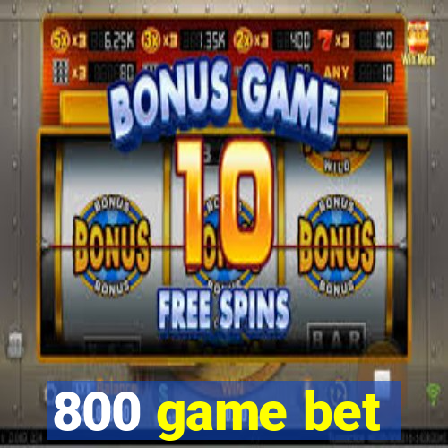 800 game bet